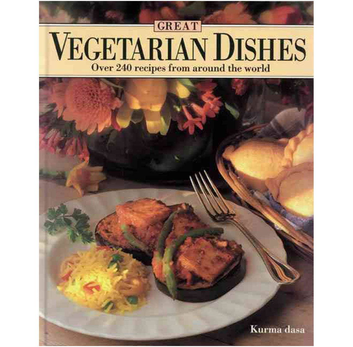 Great Vegetarian Dishes by Kurma Dasa- Over 240 Recipes From Around the World